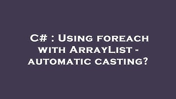 C# : Using foreach with ArrayList - automatic casting?