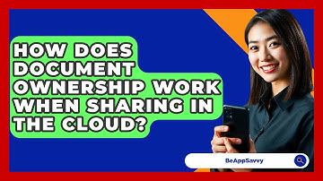 How Does Document Ownership Work When Sharing In The Cloud? - Be App Savvy