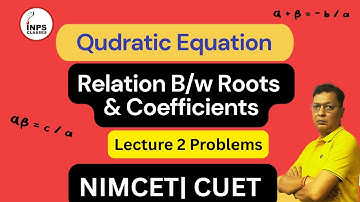 Relation Between Roots & Coefficients – Lecture 2 | Quadratic Equation | NIMCET CUET MAH-CET | INPS