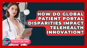 How Do Global Patient Portal Disparities Impact Telehealth Innovation? - Telehealth Care Expert