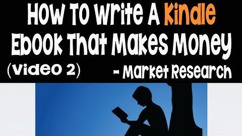 How To Write And Publish Kindle Ebooks That Make Money Part 2 - Market Research