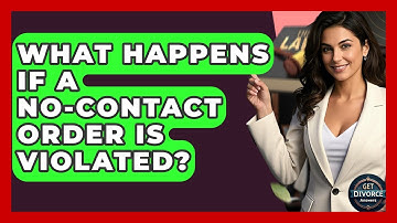 What Happens If A No-Contact Order Is Violated? - Get Divorce Answers