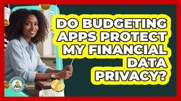 Do Budgeting Apps Protect My Financial Data Privacy?