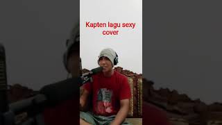 Kapten Lagu Sexy Cover