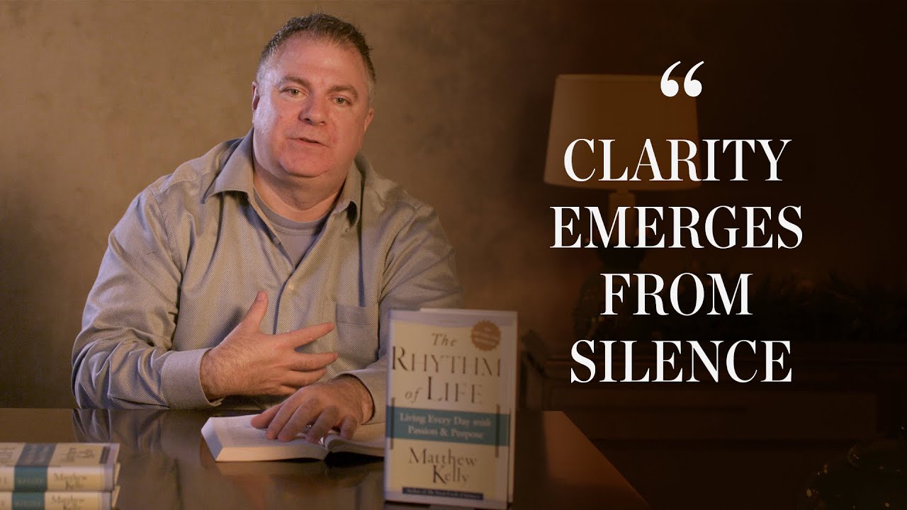 The Rhythm of Life: Clarity Emerges From Silence - Matthew Kelly - YouTube