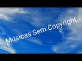 Top 7 Músicas Sem Copyright - Só As Melhores!!!!