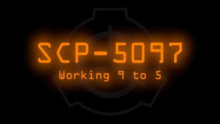 SCP-5097 - Working 9 to 5