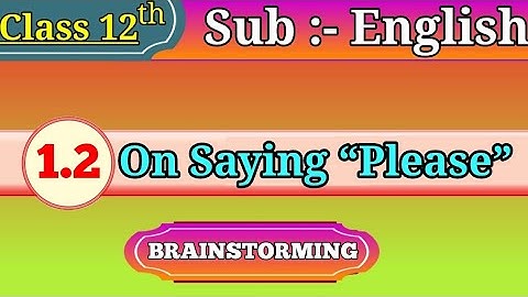 On saying please class 12 brainstorming, 12th english 1.2, 1.2 on saying please brainstorming