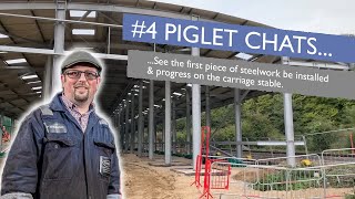 Piglet Chats #4...See the first piece of steelwork be installed & progress on the carriage stable