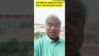 No Green cards in USA. Go India and then appy