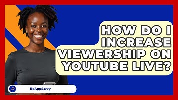 How Do I Increase Viewership On YouTube Live? - Be App Savvy