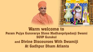 Welcome to Param Pujya Guruvarya Shree Madhavpriyadasji Swami&Divine Discourses @GadhpurDham Atlanta