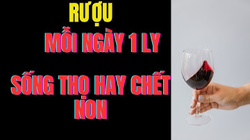 Cảnh báo Rượu mỗi ngày 1 ly – Giúp sống thọ hay giết chết gan, tim, não
