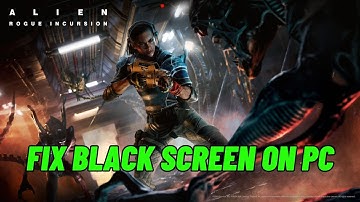 How To Fix Alien: Rogue Incursion Stuck On Black Screen Error on PC