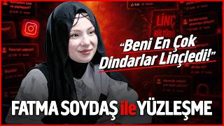Fatma Soydaş ile Yüzleşme: “Beni En Çok Dindarlar Linçledi!”