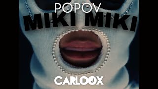 POPOV - MIKI MIKI (CARLOOX REMIX) 2022