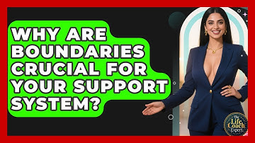 Why Are Boundaries Crucial For Your Support System? - The Life Coach Expert