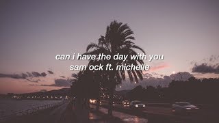 Video thumbnail of "Can I Have The Day With You (Lyrics) - Sam Ock ft. Michelle"