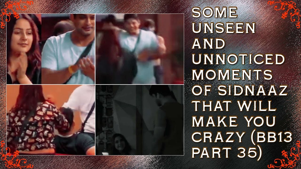 Some Unseen And Unnoticed Romantic Moments Of Sidnaaz That Will Make You Crazy || BB13 || Part 35