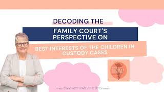 Decoding the Family Court's Perspective on Best Interests of the Children  in Custody Cases/ Ep. 115