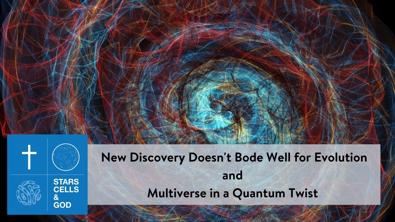 Discovery Doesn't Bode Well for Evolution & Multiverse in a Quantum Twist | Stars,Cells, and God ep3