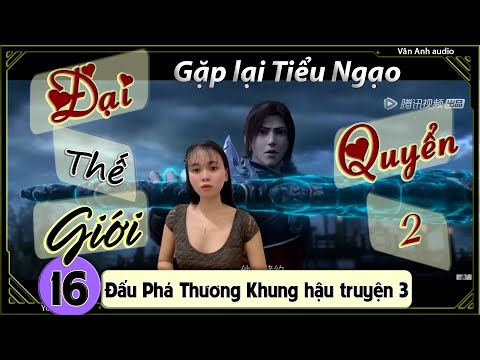 Video [Quyển 2] [Dịch Chuẩn] Đấu Phá Thương Khung hậu truyện... - youtube