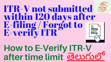 ITRV NOT SUBMITTED WITHIN 120 DAYS|FORGOT TO E-VERIFY ITRV WITHIN TIME LIMIT|EVERIFY RETURN|TAXLOGIC