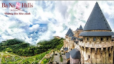 Bà Nà Hills  Đường Lên Tiên Cảnh
