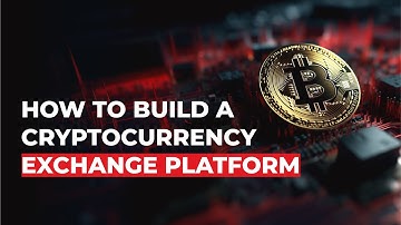 How To Build A Cryptocurrency Exchange Platform