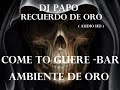 EL MEJOR  AMBIENTE DE ORO   &quot;COME TO GUERE&quot;    DJ PAPO  ( AUDIO HD )