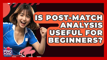 Is Post-match Analysis Useful For Beginners? - Ping Pong Prodigy