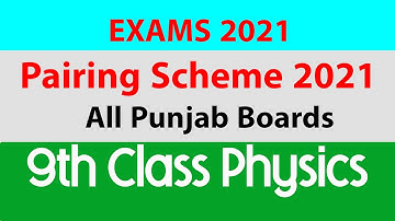 9th Class Physics Pairing Scheme All Punjab Boards Exams 2021