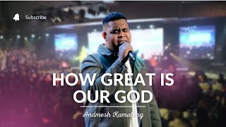 Andmesh Kamaleng - How Great is Our God