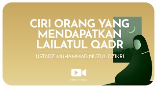 Ciri Orang Yang Mendapatkan Lailatul Qadr 1 Menitan Ustadz Muhammad Nuzul Dzikri Hafizhahullah
