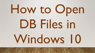 How to Open DB Files in Windows 10