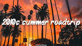 nostalgia ~best songs of the decade 2010-2019 ~ 2010s summer road trip playlist