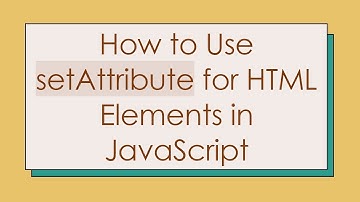 How to Use setAttribute for HTML Elements in JavaScript