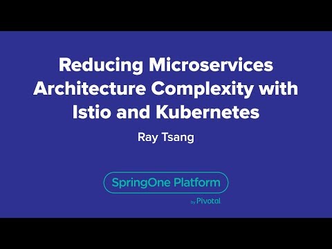 Reducing Microservices Architecture Complexity with Istio and Kubernetes