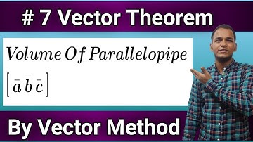 #7 Vector Theorem | Volume Of Parallelopipe is [ a b c ] Proof By Vector Method | Vivek Lodh