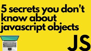 5 secrets you dont know about Javascript Objects