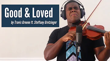 "Good & Loved" - Travis Greene & Steffany Gretzinger || Violin Cover