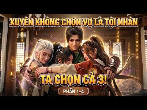 Xuyên Không Chọn Vợ Là Tội Nhân, Ta Chọn Cả 3 Và Cái Kết tập 1