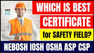 Which is Best Certificate for Safety Field | IOSH | OSHA | NEBOSH | ASP | CSP @hsestudyguide