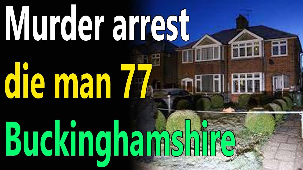 Murder arrest made after death of man, 77, in Buckinghamshire
