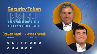 Security Token Insight: Expert Interview with Clifford Chance’s Steven Gatti and Jesse Overall