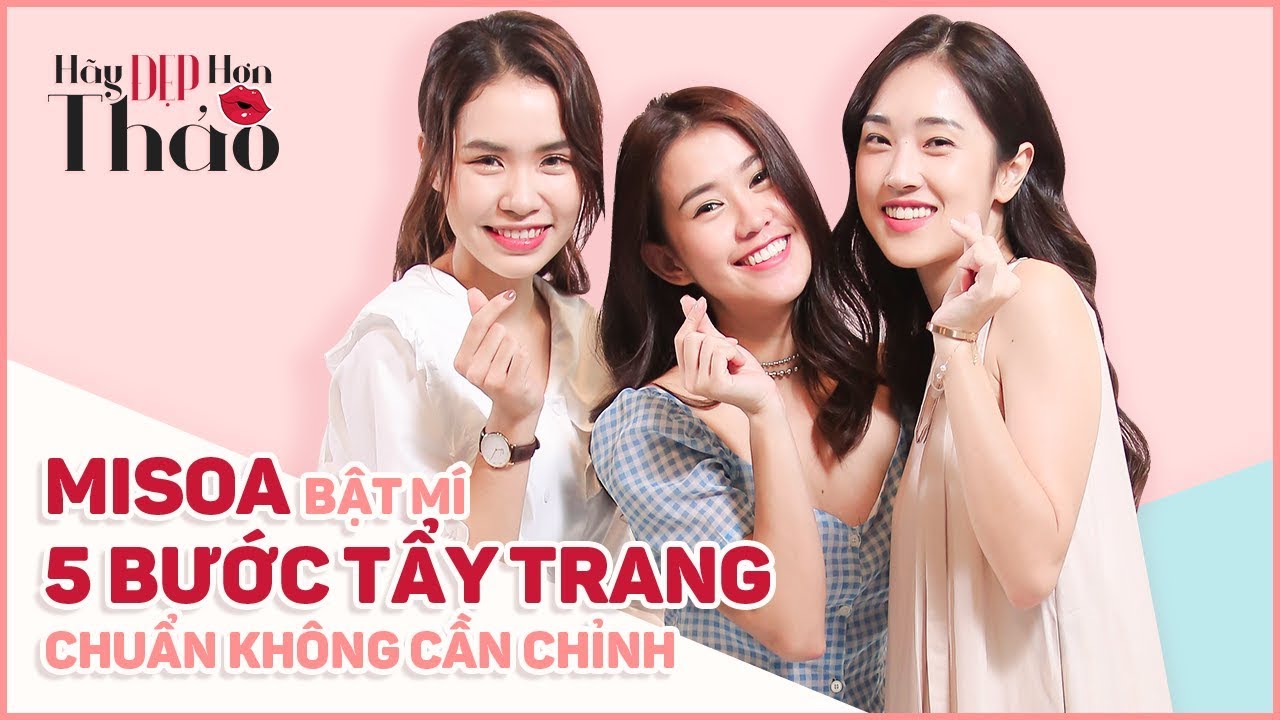 Hãy Đẹp Hơn Thảo #5 | Misoa bật mí 5 bước tẩy trang chuẩn không cần chỉnh