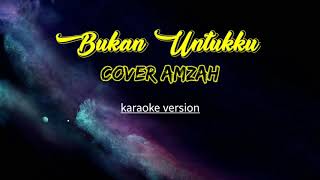 Bukan untuk ku -Cover Amzah || karaoke