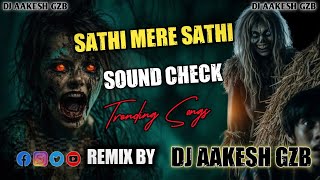 DJ Aakesh Gzb – Sathi Mere Sathi Virana Sound Check | Bass Boosted EDM Mix 2025