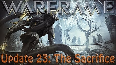 Warframe - Update 23: The Sacrifice