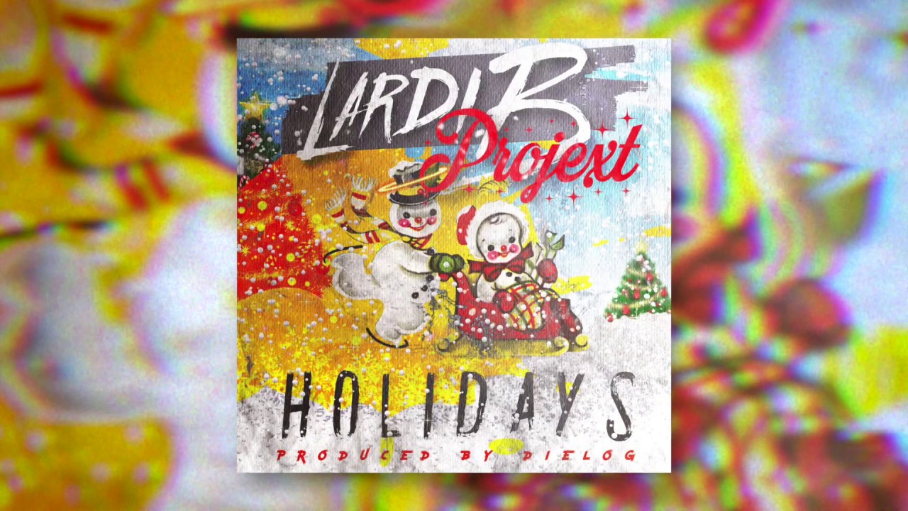 Holidays - Lardi B and Projext (Prod. By Dielog)